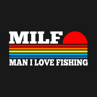 MILF - Man I Love Fishing T-Shirt