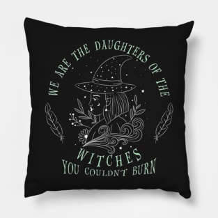 We are the Daughters of the Witches you couldn_t burn Pillow