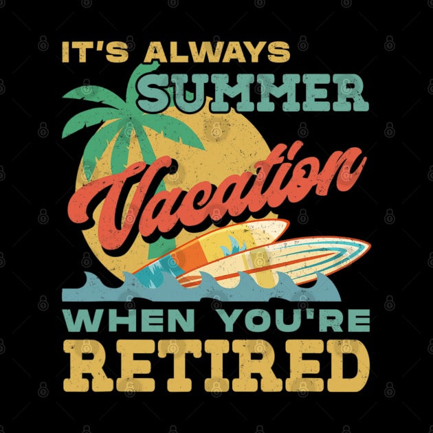 Retiret It&#39;s Always Summer Vacation When You&#39;re Retired by fatmehedo8