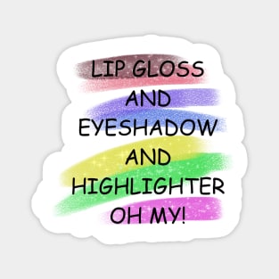 Lip gloss and eyeshadow and highlighter oh my! Magnet