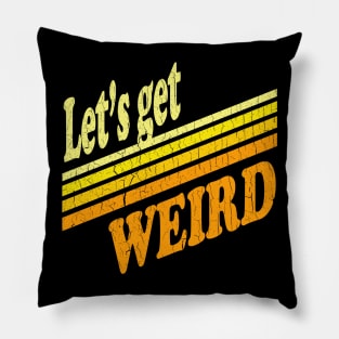 Let's Get Weird (Vintage Distressed Look) Pillow