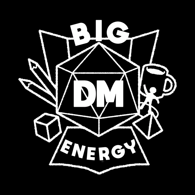 Big DM Energy - White by ThanksAvandra