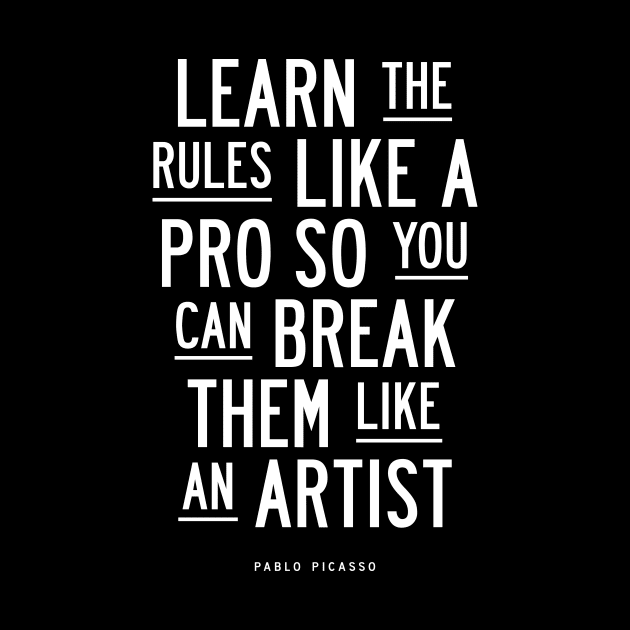 Learn the Rules Like a Pro, So You Can Break Them Like an Artist by MotivatedType