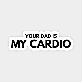 Your Dad Is My Cardio - Workout Magnet