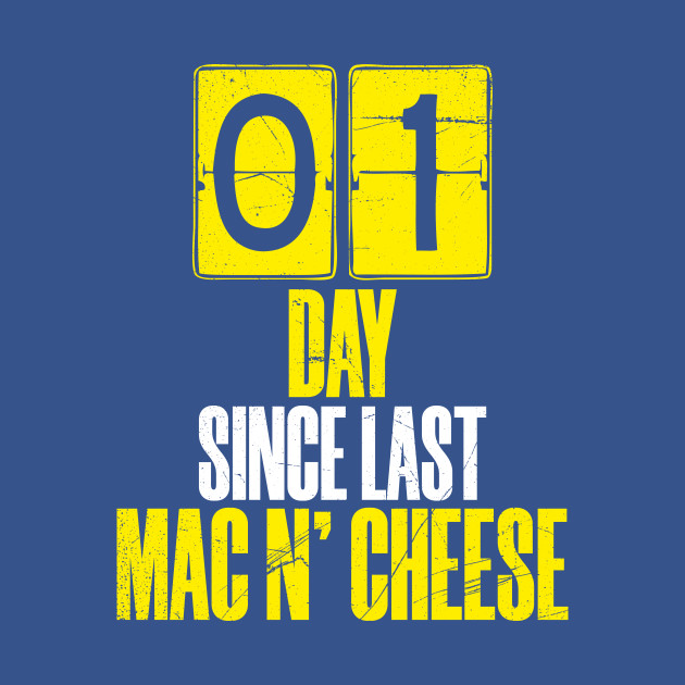 Disover Days Since Last Mac and Cheese - Macaroni And Cheese - T-Shirt