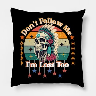 "Don't follow me; I'm lost too" design Pillow