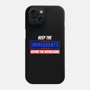 Keep The Immigrants Deport The Republicans Phone Case