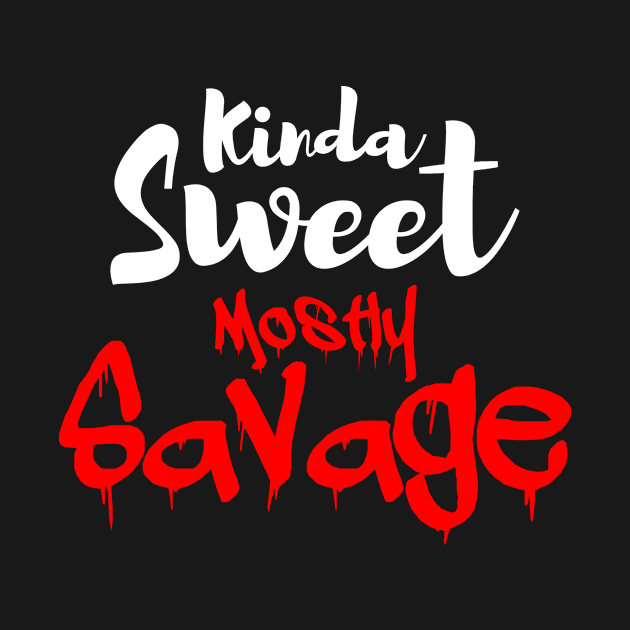 Kinda Sweet Mostly Savage by Liftedguru Arts