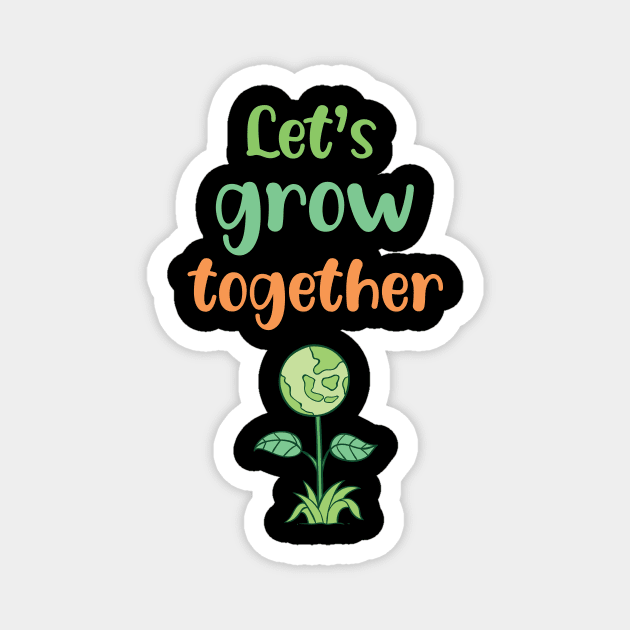 Let's grow together Earth day 2023 Magnet by Fun Planet