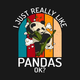 I just really like Pandas okay Panda Bear Lover T-Shirt