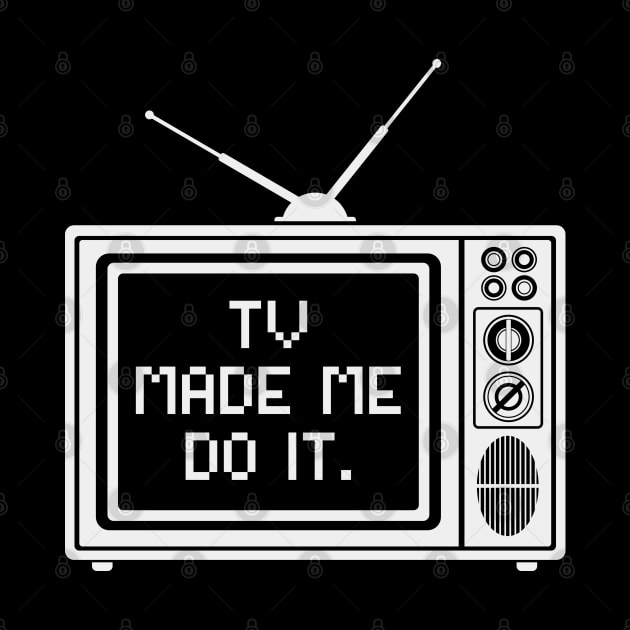 Tv made me do it by nickbeta