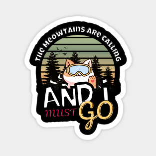 The Meowtains Are Calling and I must go funny graphic kawaii cat design Magnet