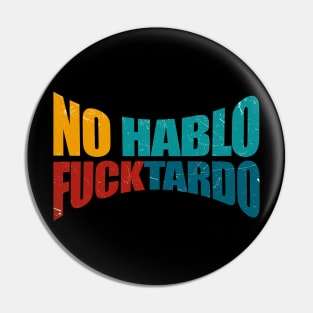 Offensive Adult Humor - No Hablo Fucktardo Pin