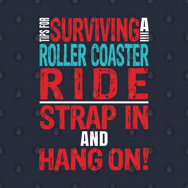 Tips for surviving a roller coaster ride. Strap in and hang on! by Gold Wings Tees