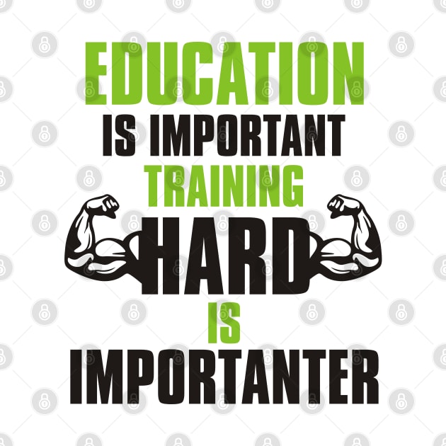 EDUCATION IS IMPORTANT TRAINING HARD IS IMPORTANTER by Lin Watchorn 