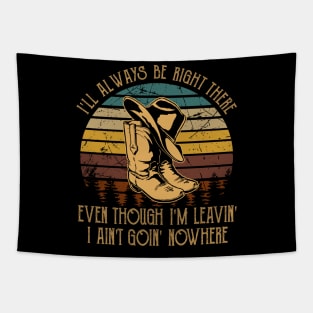 I'll Always Be Right There Even Though I'm Leavin', I Ain't Goin' Nowhere Western Cowboy Tapestry