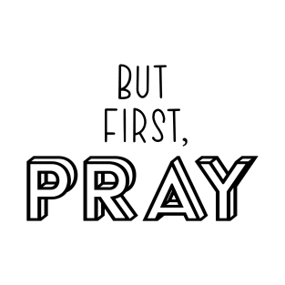 But First, Pray T-Shirt