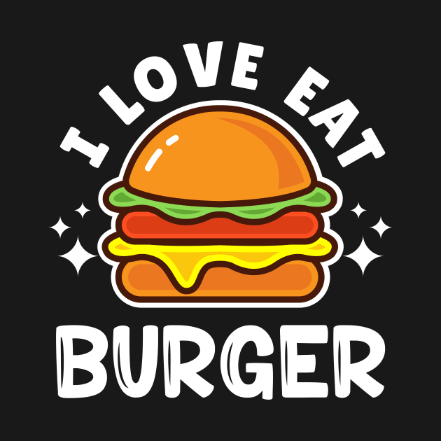 I LOVE EAT BURGER by akbarprasetya