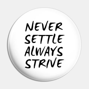 Never Settle Always Strive Pin