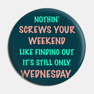 Nothin’ Screws Your Weekend Like... Pin