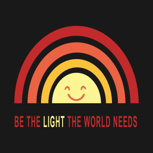 Be the light the world needs T-Shirt