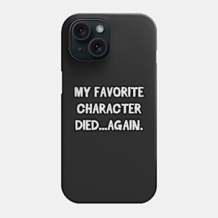 Favorite Character Died Again Phone Case