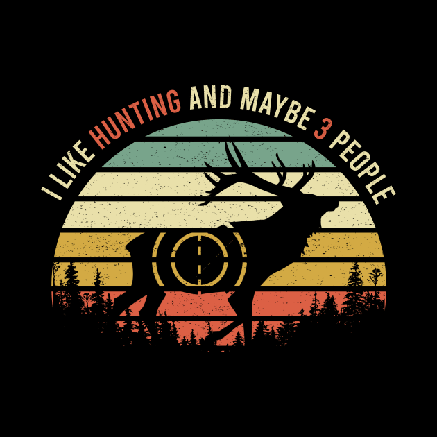 I Like Hunting And Maybe 3 People Apparel Funny Gag Gift by maelotti22925