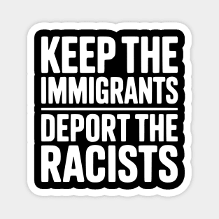 Keep The Immigrants Deport the Racists Magnet