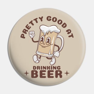 Pretty Good At Drinking Beer Pin