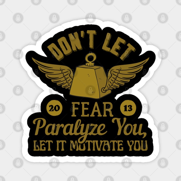 Don’t let fear paralyze you, let it motivate you. Magnet by ZM1