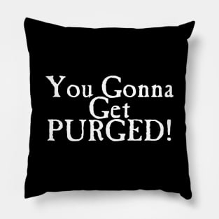 You Gonna Get Purged Pillow