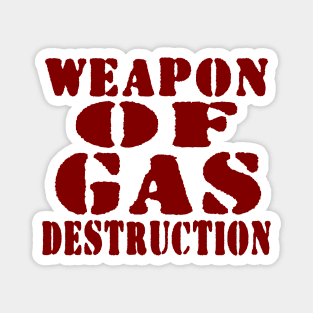 WEAPON OF GAS DESTRUCTION Magnet