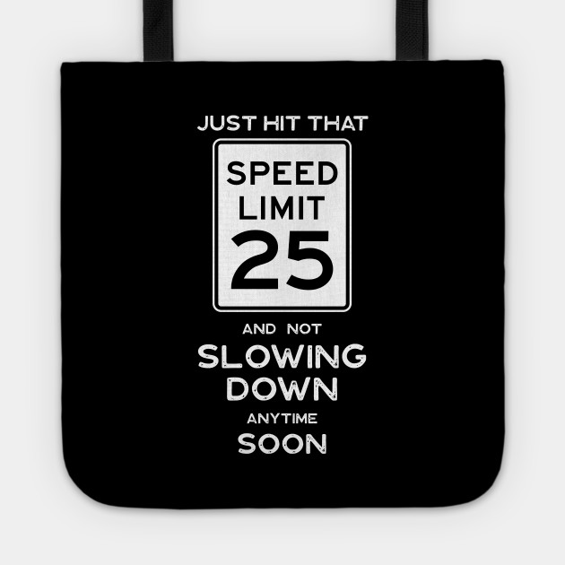 25th Birthday Gift Ideas Speed Limit 25 Sign 25th Birthday Ideas Tote Teepublic