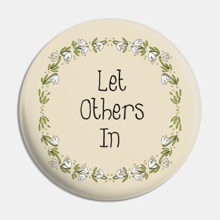 Floral Design - Let Others In Pin