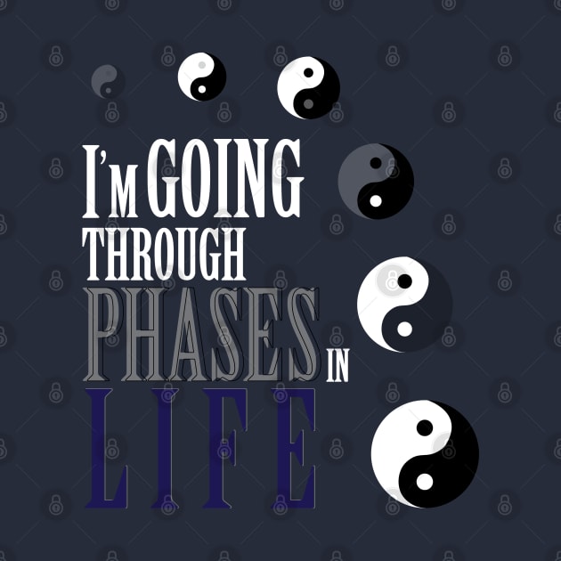 I'm going through phases in life, yin yang design by Lilac Elite