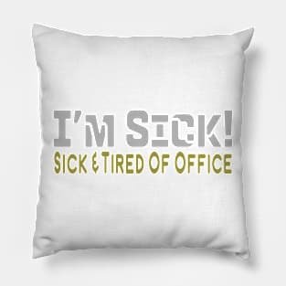 I'M SICK FOR OFFICE Pillow