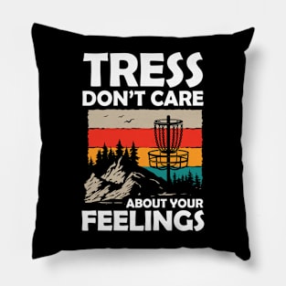 Tress Don't Care About Your Feelings Pillow