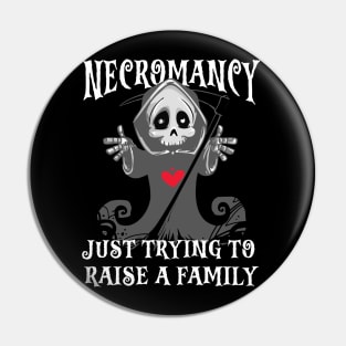 Necromancy Just Trying To Raise a Family Pin