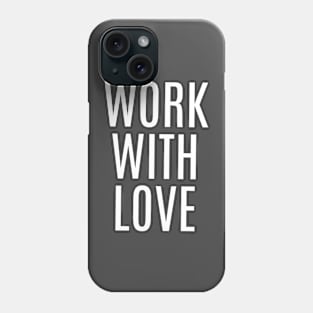 WORK WITH LOVE Phone Case