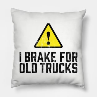 I Brake for Old Trucks Pillow