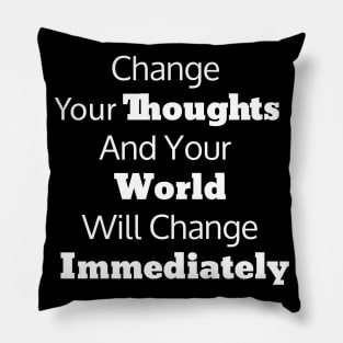 Change Your Thoughts And Your World Will Change Immediately Pillow