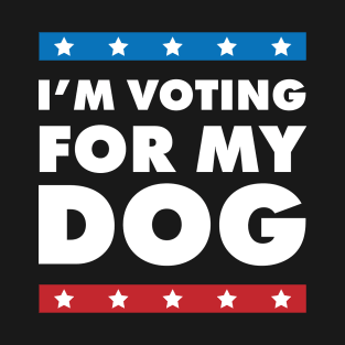 I'm Voting For My Dog T-Shirt