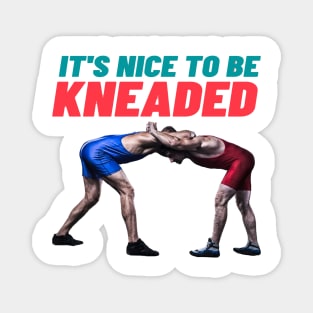 It's nice to be kneaded t shirt Magnet