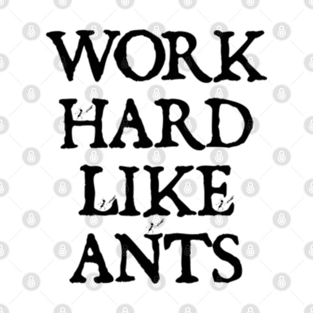 Work Hard Like Ants by  hal mafhoum?