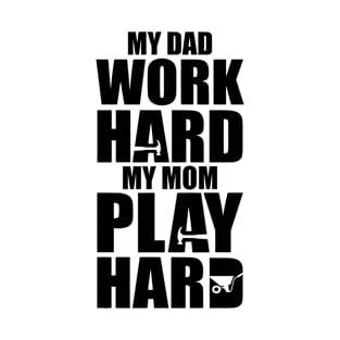 My Dad Work Hard, May Mom Play Hard T-Shirt