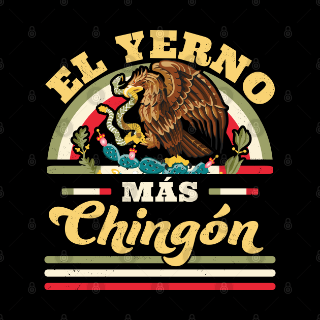 El Yerno Mas Chingon Mexican Flag Cool Son In Law Regalo by OrangeMonkeyArt