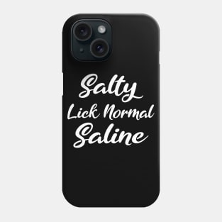 Salty Like Normal Saline Gift Nurse Phone Case