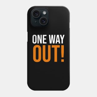 ONE WAY OUT! Phone Case