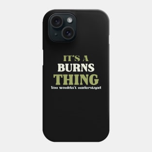 It's a Burns Thing You Wouldn't Understand Phone Case