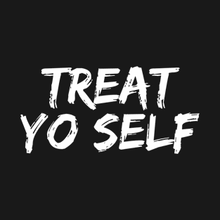 Treat Yo Self T-Shirt